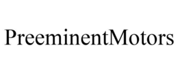PREEMINENTMOTORS trademark