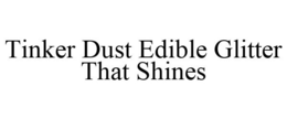 TINKER DUST EDIBLE GLITTER THAT SHINES trademark