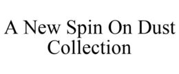 A NEW SPIN ON DUST COLLECTION trademark