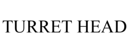 TURRET HEAD trademark