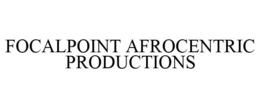FOCALPOINT AFROCENTRIC PRODUCTIONS trademark