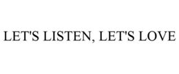 LET'S LISTEN, LET'S LOVE trademark