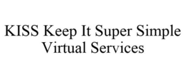 KISS KEEP IT SUPER SIMPLE VIRTUAL SERVICES trademark