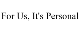 FOR US, IT'S PERSONAL trademark