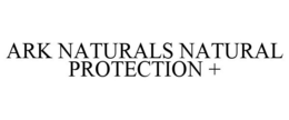 ARK NATURALS NATURAL PROTECTION + trademark