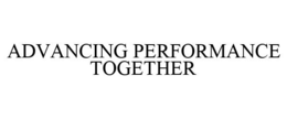 ADVANCING PERFORMANCE TOGETHER trademark