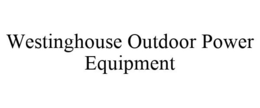 WESTINGHOUSE OUTDOOR POWER EQUIPMENT trademark