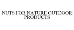 NUTS FOR NATURE OUTDOOR PRODUCTS trademark
