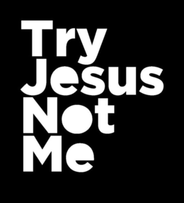 TRY JESUS NOT ME trademark