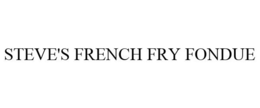 STEVE'S FRENCH FRY FONDUE trademark