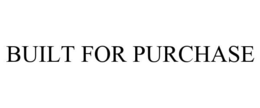 BUILT FOR PURCHASE trademark