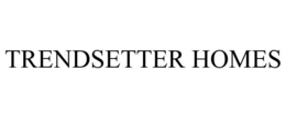 TRENDSETTER HOMES trademark