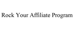 ROCK YOUR AFFILIATE PROGRAM trademark