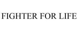 FIGHTER FOR LIFE trademark
