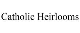 CATHOLIC HEIRLOOMS trademark