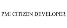 PMI CITIZEN DEVELOPER trademark