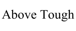 ABOVE TOUGH trademark
