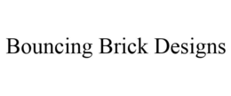 BOUNCING BRICK DESIGNS trademark