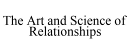 THE ART AND SCIENCE OF RELATIONSHIPS trademark