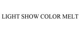 LIGHT SHOW COLOR MELT trademark