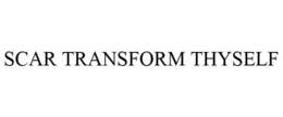 SCAR TRANSFORM THYSELF trademark