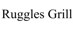 RUGGLES GRILL trademark