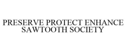 PRESERVE PROTECT ENHANCE SAWTOOTH SOCIETY trademark
