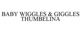 BABY WIGGLES & GIGGLES THUMBELINA trademark