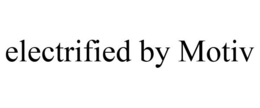 ELECTRIFIED BY MOTIV trademark