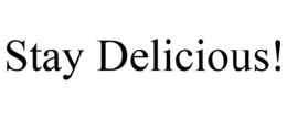 STAY DELICIOUS! trademark
