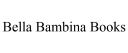 BELLA BAMBINA BOOKS trademark