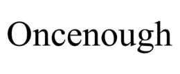 ONCENOUGH trademark