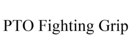 PTO FIGHTING GRIP trademark