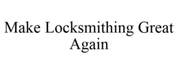 MAKE LOCKSMITHING GREAT AGAIN trademark