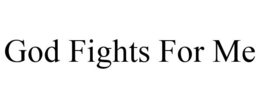 GOD FIGHTS FOR ME trademark