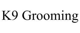 K9 GROOMING trademark