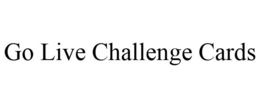 GO LIVE CHALLENGE CARDS trademark