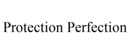 PROTECTION PERFECTION trademark