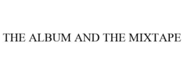 THE ALBUM AND THE MIXTAPE trademark