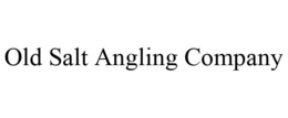 OLD SALT ANGLING COMPANY trademark