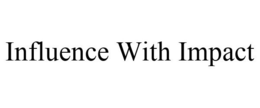 INFLUENCE WITH IMPACT trademark