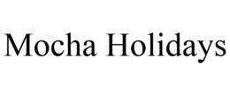 MOCHA HOLIDAYS trademark