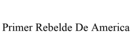 PRIMER REBELDE DE AMERICA trademark