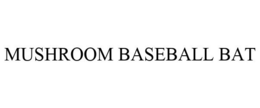 MUSHROOM BASEBALL BAT trademark