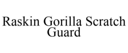 RASKIN GORILLA SCRATCH GUARD trademark