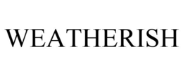 WEATHERISH trademark