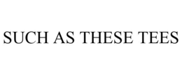 SUCH AS THESE TEES trademark