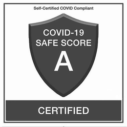 SELF-CERTIFIED COVID COMPLIANT COVID-19 SAFE SCORE A CERTIFIED trademark