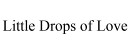 LITTLE DROPS OF LOVE trademark