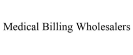 MEDICAL BILLING WHOLESALERS trademark